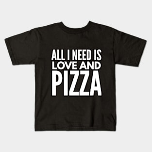 All i need is love and pizza Kids T-Shirt